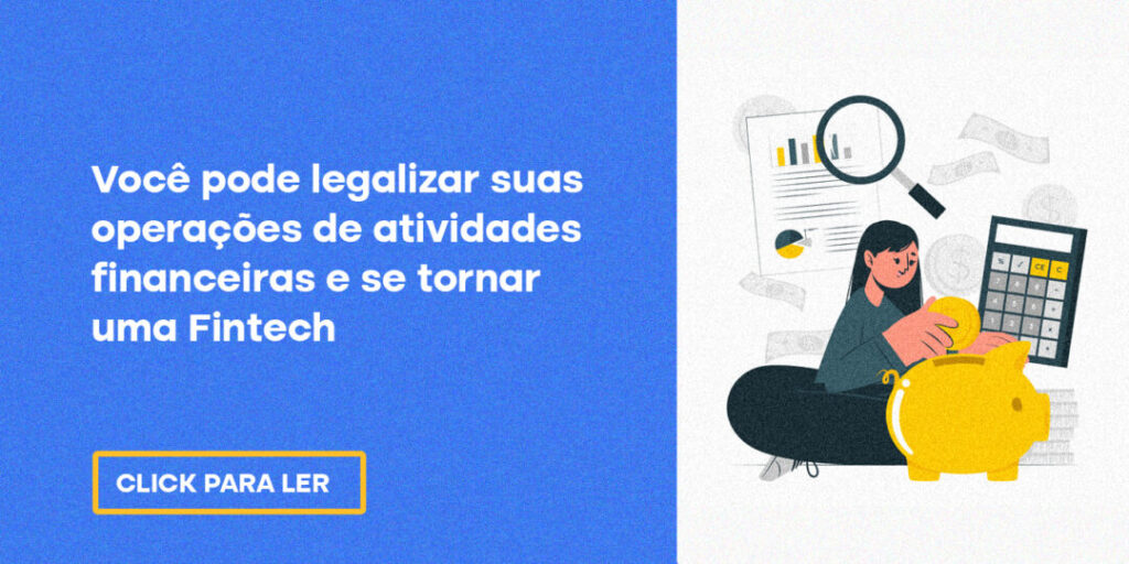 Você pode legalizar suas operações de atividades financeiras e se tornar uma Fintech!